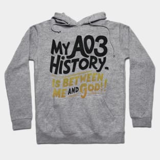 My aos history is between me and god! Hoodie